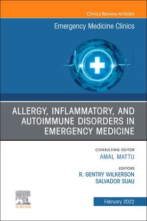 Allergy, Inflammatory, and Autoimmune Disorders in Emergency Medicine, An Issue of Emergency Medicine Clinics of North America de R. Gentry Wilkerson