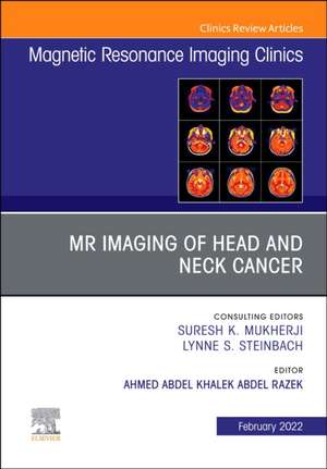 MR Imaging of Head and Neck Cancer, An Issue of Magnetic Resonance Imaging Clinics of North America de Ahmed Abdel Khalek Abdel Razek