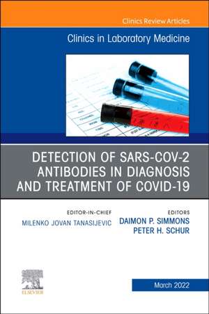 Detection of SARS-CoV-2 Antibodies in Diagnosis and Treatment of COVID-19, An Issue of the Clinics in Laboratory Medicine de Daimon P. Simmons