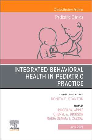 Integrated Behavioral Health in Pediatric Practice, An Issue of Pediatric Clinics of North America de Roger W. Apple