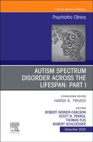 AUTISM SPECTRUM DISORDER ACROSS THE LIFESPAN Part I, An Issue of Psychiatric Clinics of North America de Robert w Wisner Carlson