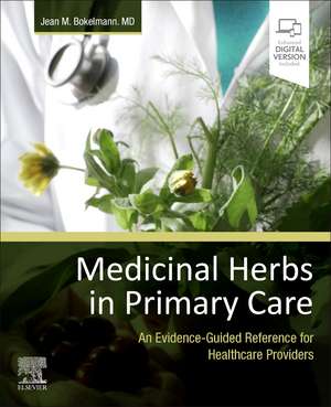 Medicinal Herbs in Primary Care: An Evidence-Guided Reference for Healthcare Providers de Jean M. Bokelmann