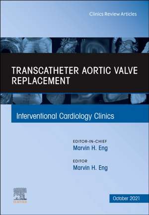 Transcatheter Aortic valve replacement, An Issue of Interventional Cardiology Clinics de Marvin H. Eng