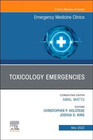 Toxicology Emergencies, An Issue of Emergency Medicine Clinics of North America de Christopher P. Holstege