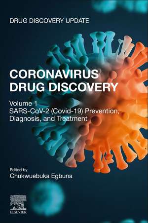 Coronavirus Drug Discovery: Volume 1: SARS-CoV-2 (COVID-19) Prevention, Diagnosis, and Treatment de Chukwuebuka Egbuna