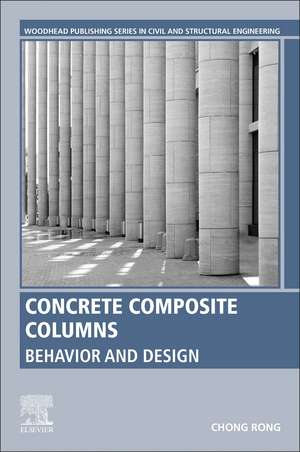 Concrete Composite Columns: Behavior and Design de Chong Rong