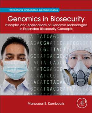 Genomics in Biosecurity: Principles and Applications of Genomic Technologies in Expanded Biosecurity Concepts de Manousos E. Kambouris