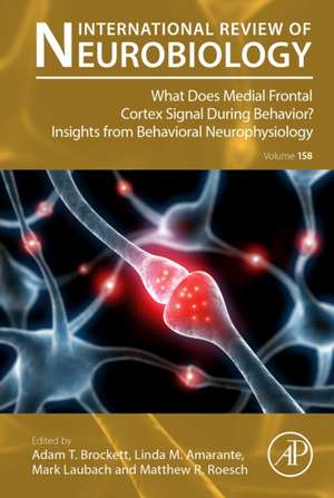 What does Medial Frontal Cortex Signal During Behavior? Insights from Behavioral Neurophysiology de Adam Thomas Brockett