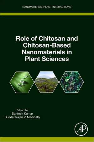 Role of Chitosan and Chitosan-Based Nanomaterials in Plant Sciences de Santosh Kumar