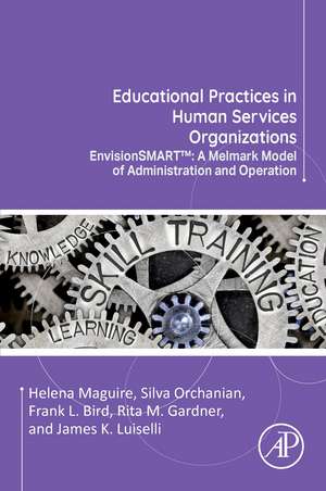 Educational Practices in Human Services Organizations: EnvisionSMART™: A Melmark Model of Administration and Operation de Helena Maguire