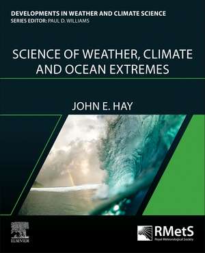 Science of Weather, Climate and Ocean Extremes de John E. Hay