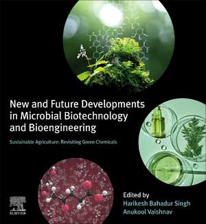 New and Future Developments in Microbial Biotechnology and Bioengineering: Sustainable Agriculture: Revisiting Green Chemicals de Harikesh Bahadur Singh