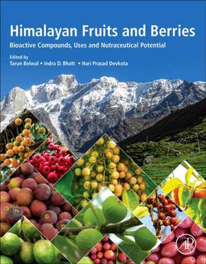 Himalayan Fruits and Berries: Bioactive Compounds, Uses and Nutraceutical Potential de Tarun Belwal