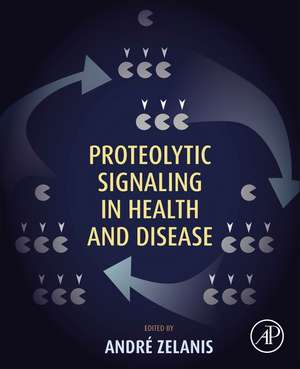 Proteolytic Signaling in Health and Disease de Andre Zelanis