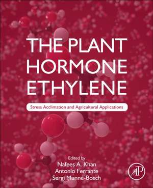 The Plant Hormone Ethylene: Stress Acclimation and Agricultural Applications de Antonio Ferrante