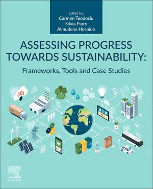 Assessing Progress Towards Sustainability: Frameworks, Tools and Case Studies de Carmen Teodosiu