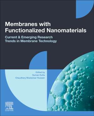 Membranes with Functionalized Nanomaterials: Current and Emerging Research Trends in Membrane Technology de Suman Dutta