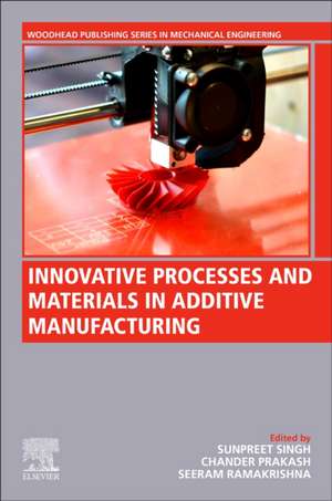 Innovative Processes and Materials in Additive Manufacturing de Sunpreet Singh