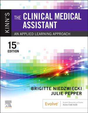 Kinn's The Clinical Medical Assistant: An Applied Learning Approach de Brigitte Niedzwiecki