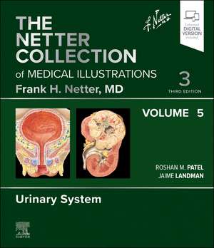 The Netter Collection of Medical Illustrations: Urinary System, Volume 5 de Roshan Patel