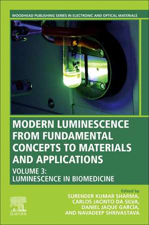 Modern Luminescence from Fundamental Concepts to Materials and Applications, Volume 3: Luminescence in Biomedicine de Surender Kumar Sharma