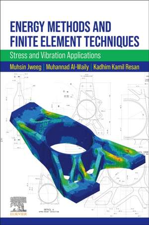 Energy Methods and Finite Element Techniques: Stress and Vibration Applications de Muhsin J. Jweeg