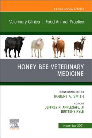 Honey Bee Veterinary Medicine, An Issue of Veterinary Clinics of North America: Food Animal Practice de Jeffrey R. Applegate