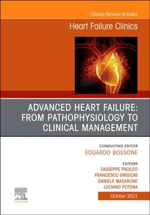 Advanced Heart Failure: from Pathophysiology to Clinical management, An Issue of Heart Failure Clinics de Giuseppe Pacileo