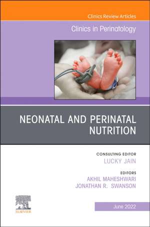 Neonatal and Perinatal Nutrition, An Issue of Clinics in Perinatology de Akhil Maheshwari