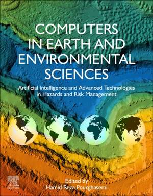 Computers in Earth and Environmental Sciences: Artificial Intelligence and Advanced Technologies in Hazards and Risk Management de Hamid Reza Pourghasemi