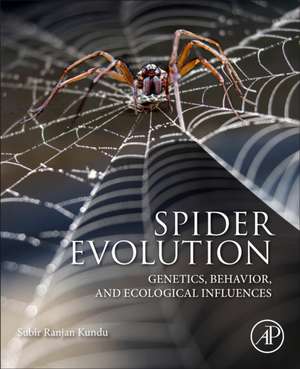 Spider Evolution: Genetics, Behavior, and Ecological Influences de Subir Ranjan Kundu