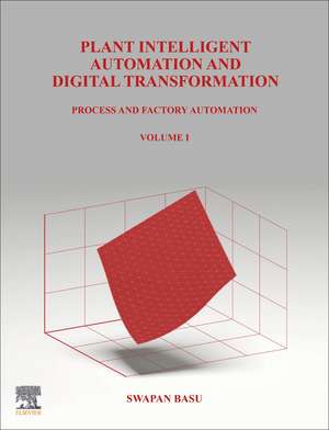 Plant Intelligent Automation and Digital Transformation: Volume I: Process and Factory Automation de Swapan Basu