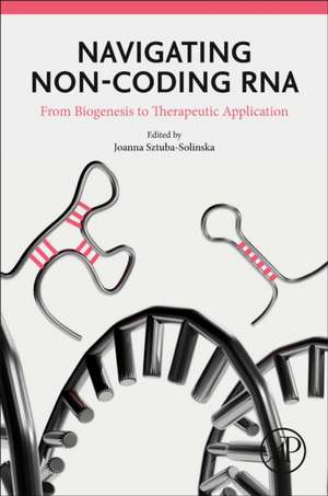 Navigating Non-coding RNA: From Biogenesis to Therapeutic Application de Joanna Sztuba-Solinska