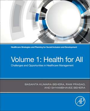 Healthcare Strategies and Planning for Social Inclusion and Development: Volume 1: Health for All - Challenges and Opportunities in Healthcare Management de Basanta Kumara Behera