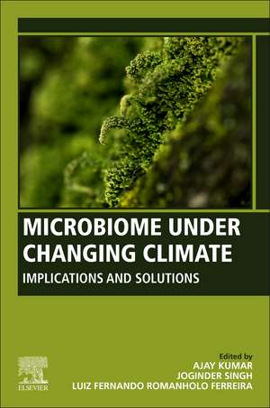 Microbiome Under Changing Climate: Implications and Solutions de Ajay Kumar