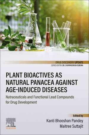 Plant Bioactives as Natural Panacea against Age-Induced Diseases: Nutraceuticals and Functional Lead Compounds for Drug Development de Kanti Bhooshan Pandey