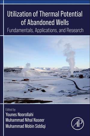 Utilization of Thermal Potential of Abandoned Wells: Fundamentals, Applications and Research de Younes Noorollahi