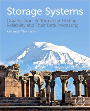 Storage Systems: Organization, Performance, Coding, Reliability, and Their Data Processing de Alexander Thomasian