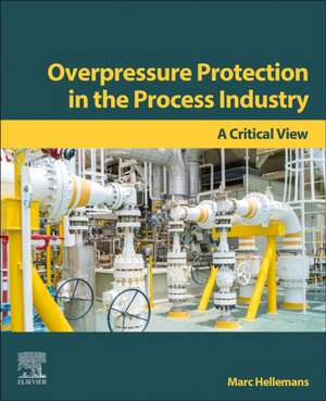 Overpressure Protection in the Process Industry: A Critical View de Marc Hellemans