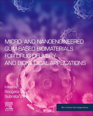 Micro- and Nanoengineered Gum-Based Biomaterials for Drug Delivery and Biomedical Applications de Sougata Jana