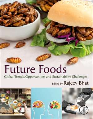 Future Foods: Global Trends, Opportunities, and Sustainability Challenges de Rajeev Bhat