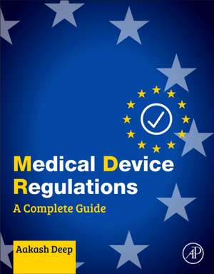 Medical Device Regulations: A Complete Guide de Aakash Deep