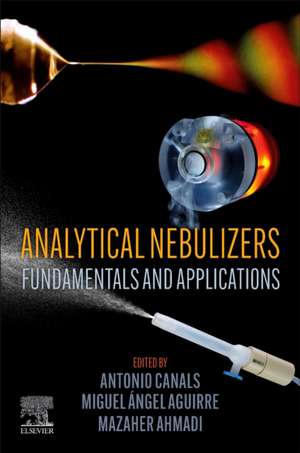 Analytical Nebulizers: Fundamentals and Applications de Antonio Canals