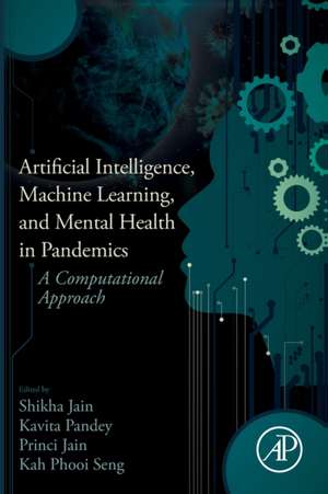 Artificial Intelligence, Machine Learning, and Mental Health in Pandemics: A Computational Approach de Shikha Jain