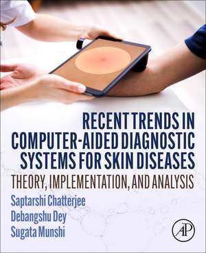 Recent Trends in Computer-aided Diagnostic Systems for Skin Diseases: Theory, Implementation, and Analysis de Saptarshi Chatterjee