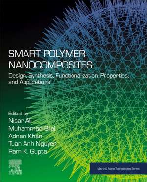 Smart Polymer Nanocomposites: Design, Synthesis, Functionalization, Properties, and Applications de Nisar Ali