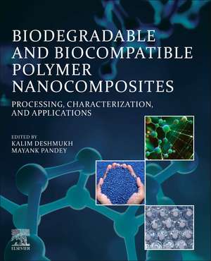 Biodegradable and Biocompatible Polymer Nanocomposites: Processing, Characterization, and Applications de Kalim Deshmukh