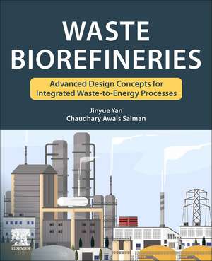 Waste Biorefineries: Advanced Design Concepts for Integrated Waste to Energy Processes de Jinyue Yan