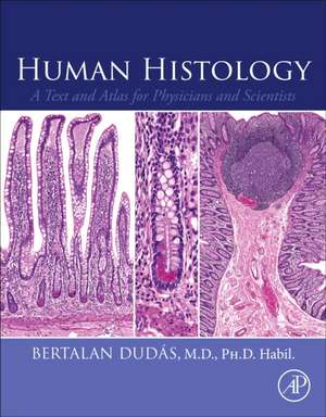 Human Histology: A Text and Atlas for Physicians and Scientists de Bertalan Dudas