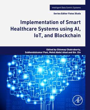 Implementation of Smart Healthcare Systems using AI, IoT, and Blockchain de Chinmay Chakraborty